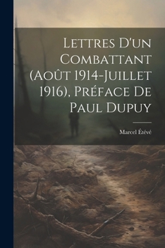 Paperback Lettres d'un combattant (Août 1914-Juillet 1916), préface de Paul Dupuy [French] Book