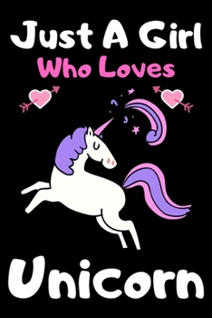 Just a girl who loves unicorn: A Super Cute unicorn notebook journal or dairy | unicorn lovers gift for girls | unicorn lovers Lined Notebook Journal (6"x 9")