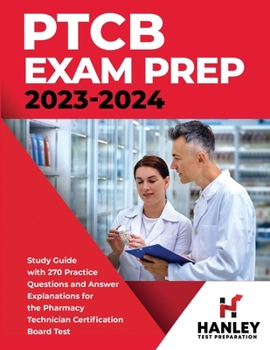 Paperback PTCB Exam Prep 2023-2024: Study Guide with 270 Practice Questions and Answer Explanations for the Pharmacy Technician Certification Board Test Book