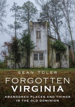 Paperback Forgotten Virginia: Abandoned Places and Things in the Old Dominion Book