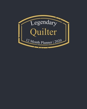 Legendary Quilter, 12 Month Planner 2020: A classy black and gold Monthly & Weekly Planner January - December 2020