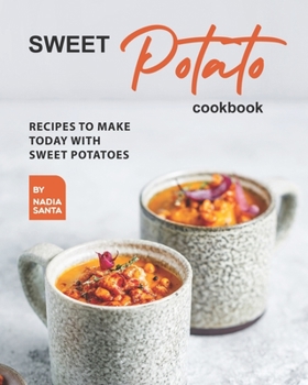 Paperback Sweet Potato Cookbook: Recipes To Make Today with Sweet Potatoes Book