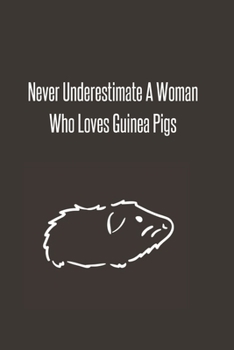 Never Underestimate A Woman Who Loves Guinea Pigs: Foxes Gift for Woman Blank Lined Notebook Journal & Planner | 6 x 9 inches, College Ruled Lined,110 Pages