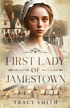 Paperback First Lady of Jamestown: A YA Historical Novel Based on the Life and Adventures of Anne Burras, the First Englishwoman to Survive the New World Book