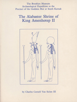 The Alabaster Shrine of King Amenhotep the Second