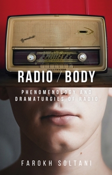 Hardcover Radio / Body: Phenomenology and Dramaturgies of Radio Book