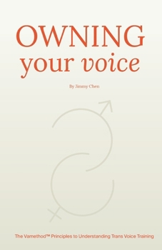 Owning Your Voice: A Comprehensive Guide to the Principles of Trans Voice Training