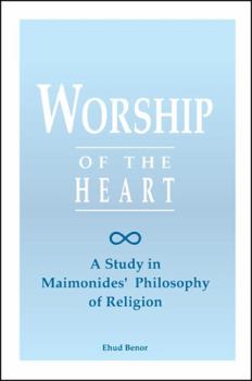 Hardcover Worship of the Heart: A Study of Maimonides' Philosophy of Religion Book