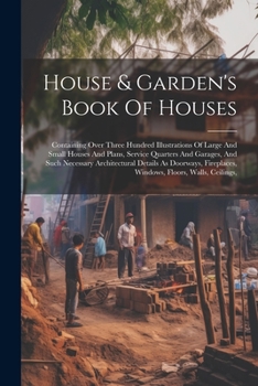 Paperback House & Garden's Book Of Houses: Containing Over Three Hundred Illustrations Of Large And Small Houses And Plans, Service Quarters And Garages, And Su Book