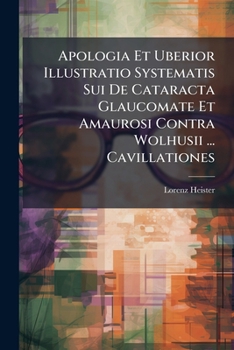 Paperback Apologia Et Uberior Illustratio Systematis Sui De Cataracta Glaucomate Et Amaurosi Contra Wolhusii ... Cavillationes [French] Book