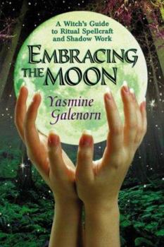 Paperback Embracing the Moon: A Witch's Guide to Rituals, Spellcraft and Shadow Work a Witch's Guide to Rituals, Spellcraft and Shadow Work Book