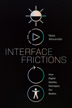 Hardcover Interface Frictions: How Digital Debility Reshapes Our Bodies Book