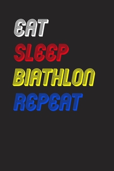 Eat Sleep biathlon  Repeat Notebook Fan Sport Gift: Lined Notebook / Journal Gift, 120 Pages, 6x9, Soft Cover, Matte Finish