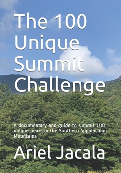 Paperback The 100 Unique Summits Challenge: A documentary and activators guide to summit 100 unique peaks in the Southern Appalachian Mountains Book
