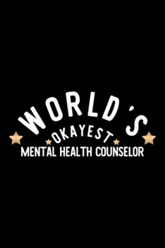 World's Okayest Mental Health Counselor: Nice Notebook for Mental Health Counselor | Funny Christmas Gift Idea for Mental Health Counselor | Mental Health Counselor Journal | 100 pages 6x9 inches
