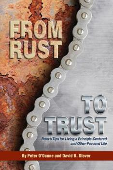 Paperback From Rust to Trust: Peter's Tips for Living a Principle-Centered and Other-Focused Life Book