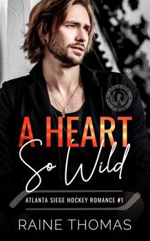 A Heart So Wild: A Hockey Romance - Book #1 of the Atlanta Siege Hockey Romance