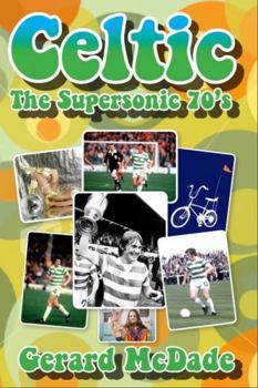 Paperback Celtic: The Supersonic 70s! Book