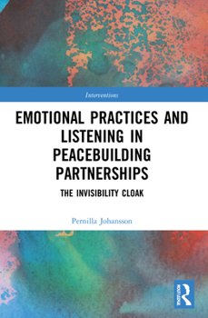 Paperback Emotional Practices and Listening in Peacebuilding Partnerships: The Invisibility Cloak Book