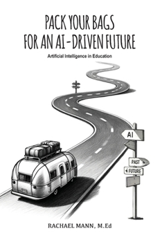 Paperback Pack Your Bags for an AI-Driven Future: Artificial Intelligence in Education Book