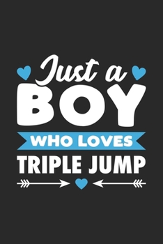 Just A Boy Who Loves Triple Jump: Funny Sport Notebook Journal Gift For Boys for Writing Diary, Perfect Triple Jump Gift for men, Cool Blank Lined Journal For Birthday
