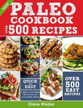 Paperback Paleo Diet Cookbook for Beginners: 500 Delicious Paleo Recipes to Help You Lose Weight, Heal Your Gut, and Live a Healthy Lifestyle (with Nutrition Fa Book