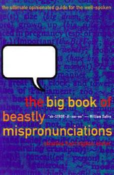 Paperback The Big Book of Beastly Mispronunciations: The Ultimate Opinionated Guide for the Well-Spoken Book