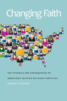 Paperback Changing Faith: The Dynamics and Consequences of Americansa Shifting Religious Identities Book