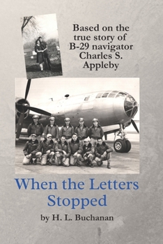 Paperback When the Letters Stopped: Based on the true story of B-29 navigator Charles S. Appleby Book