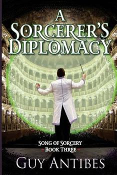 A Sorcerer's Diplomacy: Volume 3 - Book #3 of the Song Of Sorcery 