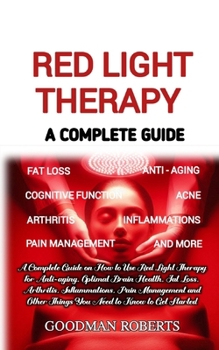 Paperback Red Light Therapy: A Complete Guide on How to Use Red Light Therapy for Anti-aging, Optimal Brain Health, Fat Loss, Arthritis, Inflammati Book