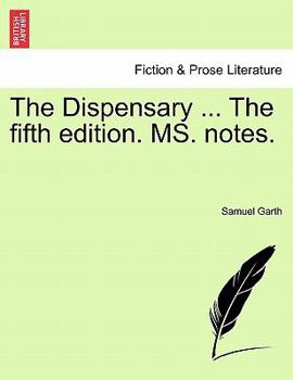 Paperback The Dispensary ... the Fifth Edition. Ms. Notes. Book