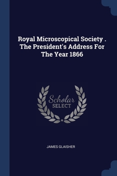 Paperback Royal Microscopical Society . The President's Address For The Year 1866 Book