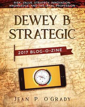 Paperback Dewey B Strategic - 2017 Blogazine: Risk, Value, Strategy, Innovation, Knowledge and the Legal Profession Book