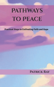 Paperback Pathways to Peace: Practical Steps to Cultivating Faith and Hope Book
