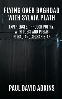 Paperback Flying over Baghdad with Sylvia Plath: Experiences, Through Poetry, with Poets and Poems in Iraq and Afghanistan Book