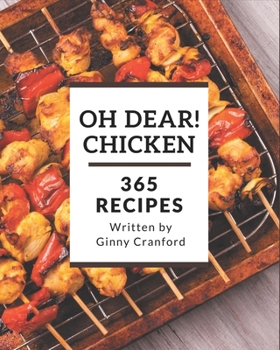 Paperback Oh Dear! 365 Chicken Recipes: Keep Calm and Try Chicken Cookbook Book
