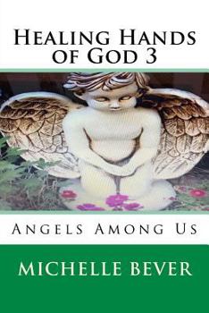 Paperback Healing Hands of God 3: Angels Among Us Book