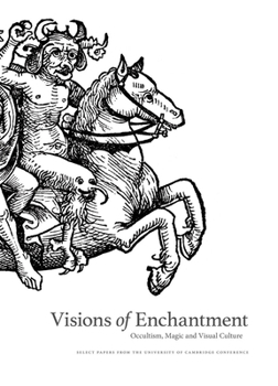Hardcover Visions of Enchantment: Occultism, Magic and Visual Culture: Select Papers from the University of Cambridge Conference Book