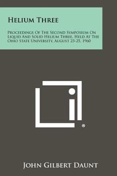Paperback Helium Three: Proceedings of the Second Symposium on Liquid and Solid Helium Three, Held at the Ohio State University, August 23-25, Book