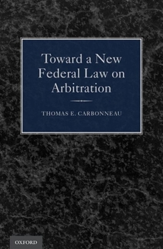 Hardcover Toward a New Federal Law on Arbitration Book