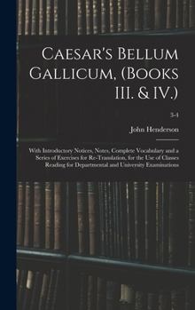 Hardcover Caesar's Bellum Gallicum, (Books III. & IV.): With Introductory Notices, Notes, Complete Vocabulary and a Series of Exercises for Re-Translation, for Book