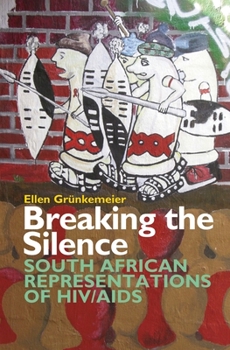 Hardcover Breaking the Silence: South African Representations of HIV/AIDS Book