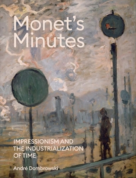 Hardcover Monet's Minutes: Impressionism and the Industrialization of Time Book