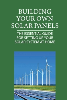 Paperback Building Your Own Solar Panels: The Essential Guide For Setting Up Your Solar System At Home: Pv System Design Example Book