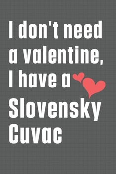 Paperback I don't need a valentine, I have a Slovensky Cuvac: For Slovensky Cuvac Dog Fans Book