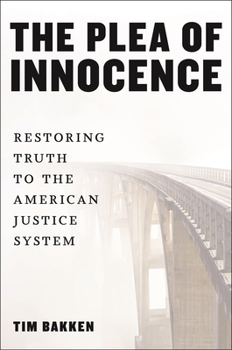 Hardcover The Plea of Innocence: Restoring Truth to the American Justice System Book