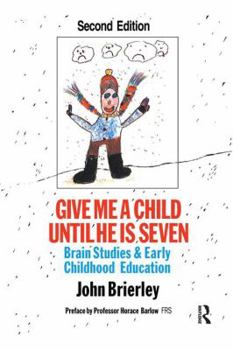Hardcover Give Me A Child Until He Is 7: Brain Studies And Early Childhood Education Book