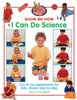 Hardcover Show Me How I Can Do Science: Fun-To-Do Experiments for Kids, Shown Step by Step Book