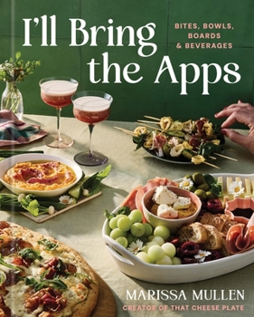 Hardcover I'll Bring the Apps: Bites, Bowls, Boards & Beverages Book